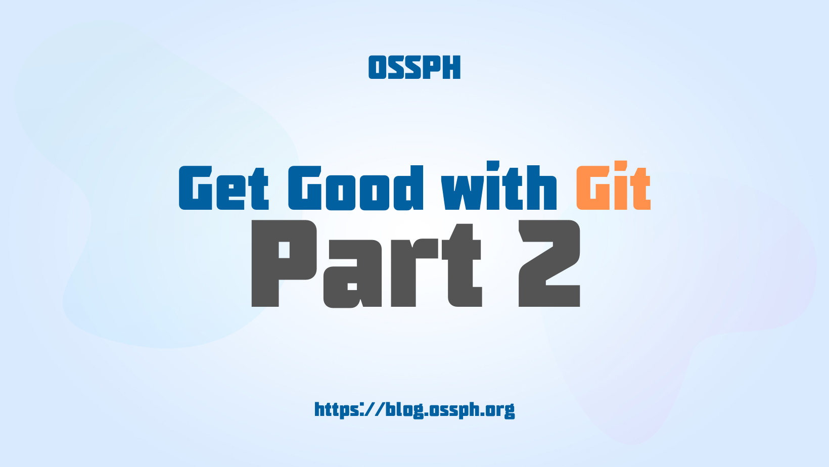 Get Good with Git by OSSPH Part 2