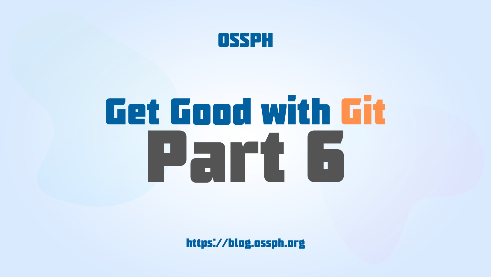 Get Good with Git by OSSPH Part 6
