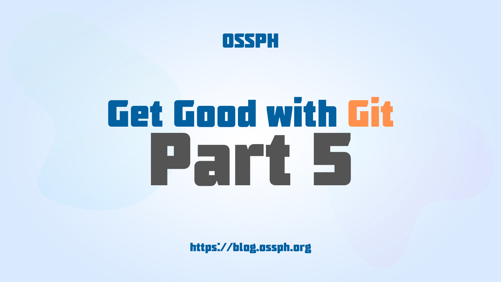 Get Good with Git by OSSPH Part 5