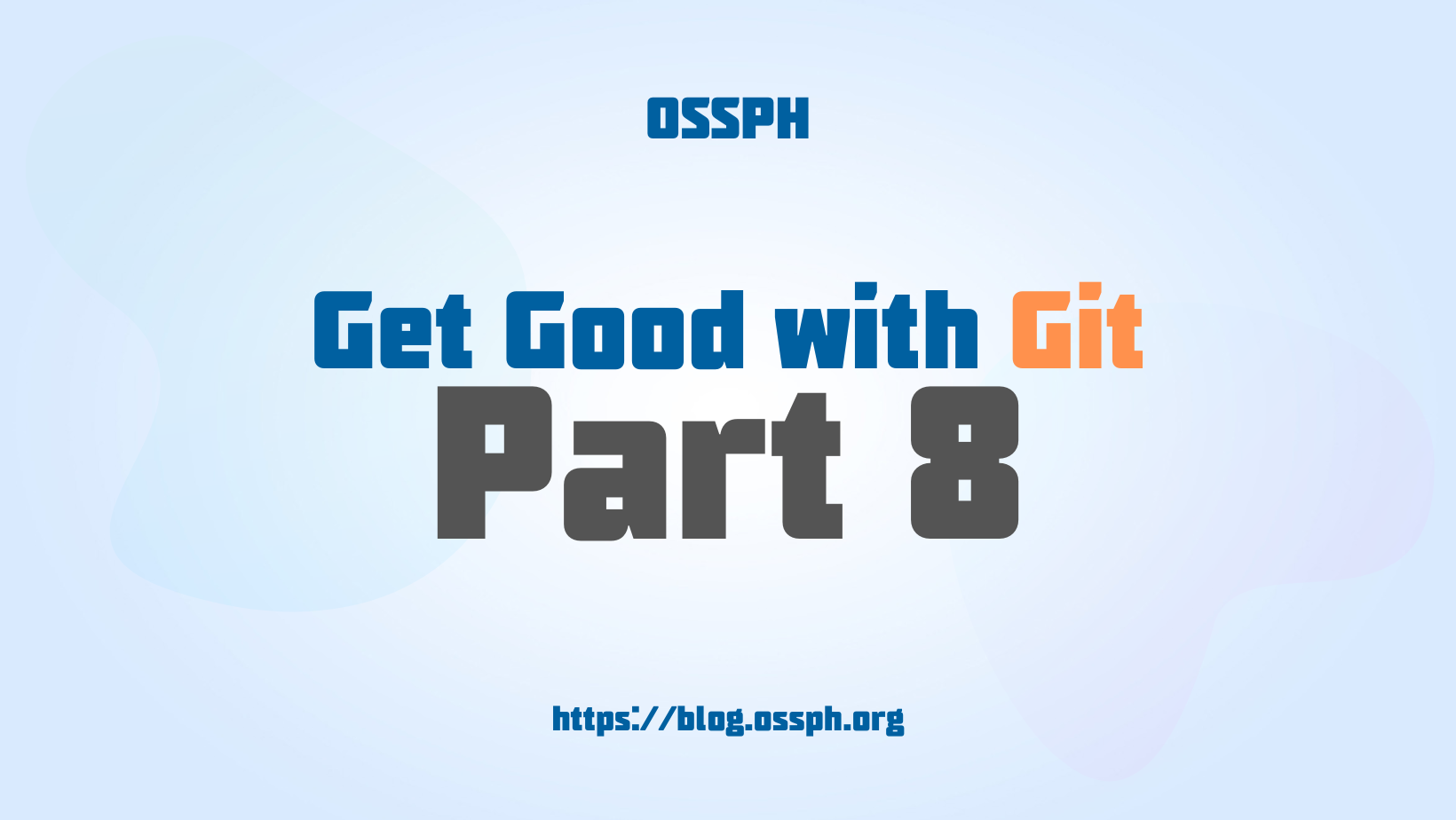 Get Good with Git by OSSPH Part 8