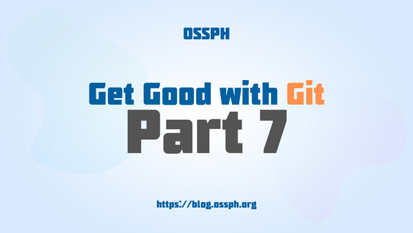 Get Good with Git by OSSPH Part 7